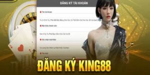 Đăng Ký King88 - Cách Thực Hiện Đơn Giản Cho Người Mới