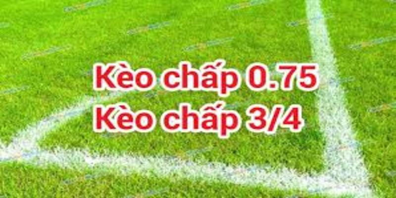Kèo Chấp 3/4 - Chiến Lược Chơi Thể Loại Này Thắng Lớn
