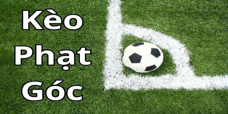 Hướng Dẫn Cách Soi Kèo Phạt Góc Đảm Bảo Thắng Cùng King88